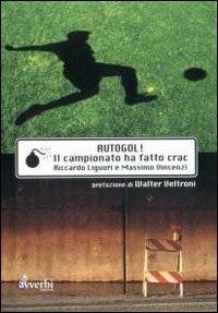 Autogol. Il campionato ha fatto crac - Riccardo Liguori,Massimo Vincenzi - copertina
