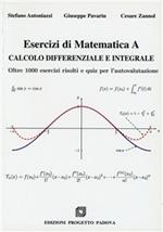 Esercizi di matematica A. Calcolo differenziale e integrale. Oltre 1000 esercizi risolti e quiz per l'autovalutazione