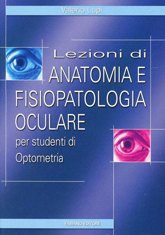 Lezioni di anatomia e fisiopatologia oculare. Per studenti di optometria - Valerio Lupi - copertina