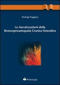 Le riacutizzazioni della broncopneumopatia cronica ostruttiva - Pierluigi Paggiaro - copertina