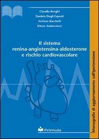 Il sistema renina-angiotensina-aldosterone e rischio cardiovascolare - Claudio Borghi,D. Degli Esposti,S. Bacchelli - copertina