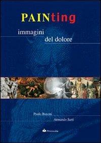 Painting. Immagini del dolore - Paolo Busoni,Armando Sarti - copertina