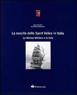 La nascita dello sport velico in Italia. La marina militare e la vela