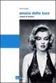 Amata dalla luce. Ritratto di Marilyn - Maria Schiavo - copertina