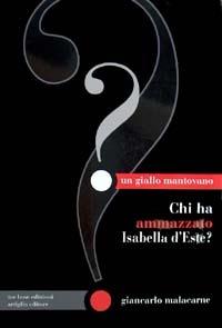 Chi ha ammazzato Isabella d'Este? - Giancarlo Malacarne - copertina