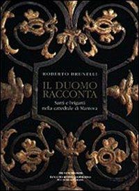 Il duomo racconta. Santi e briganti nella cattedrale di Mantova - Roberto Brunelli - copertina