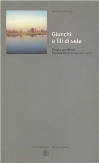 Giunchi e fili di seta. Rivalta sul Mincio, società ed economia di valle - Adelmina Dall'Acqua - copertina