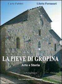 La Pieve di Gropina, arte e storia - Carlo Fabbri,Liletta Fornasari - copertina