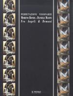 Permutazioni visionarie. Moreno Biondi e Daniele Masini. Fra angeli e demoni