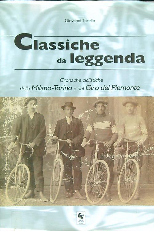 Classiche da leggenda. Cronache ciclistiche della Milano-Torino e del Giro del Piemonte