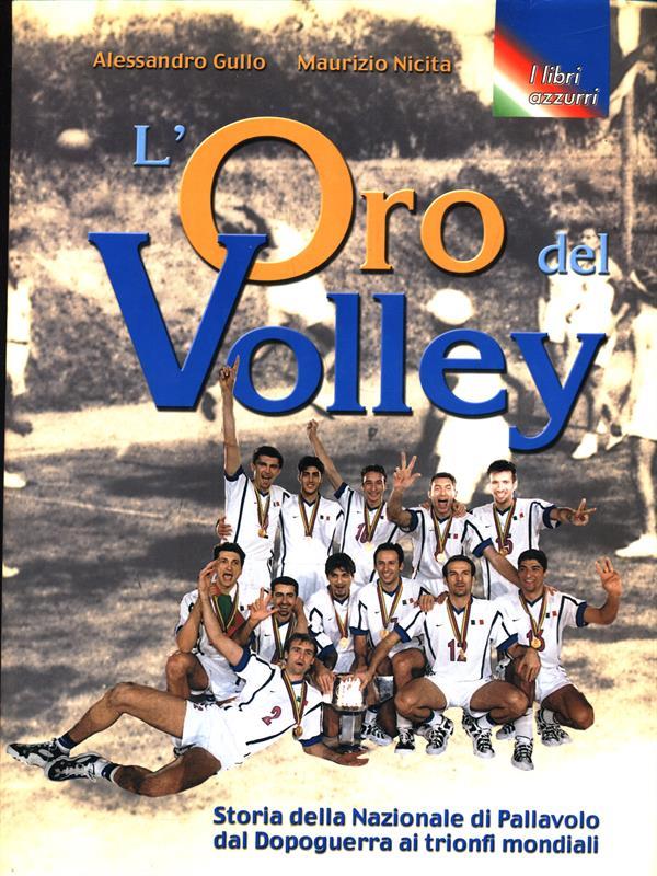 L' oro del volley. Storia della nazionale di pallavolo dal dopoguerra ai trionfi mondiali (1946-1999)