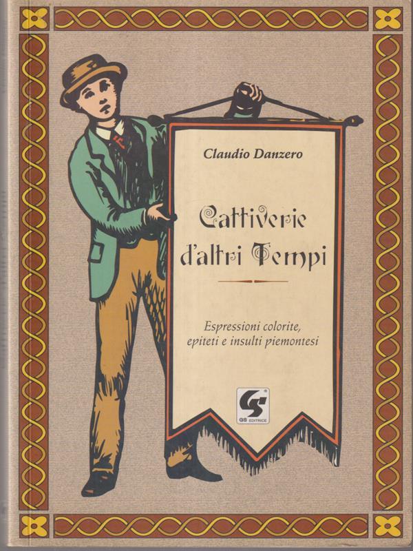 Cattiverie d'altri tempi. Espressioni colorite, insulti ed epiteti piemontesi