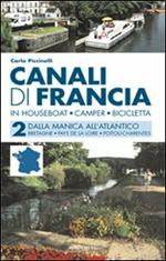 Canali di Francia. In houseboat, camper, bicicletta. Vol. 2: Dalla Manica all'Atlantico.