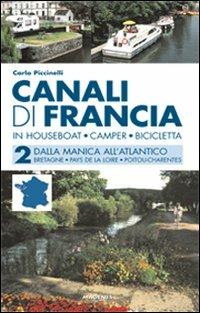 Canali di Francia. In houseboat, camper, bicicletta. Vol. 2: Dalla Manica all'Atlantico. - Carlo Piccinelli - copertina