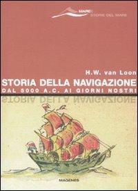 Storia della navigazione. Dal 5000 a. C. ai giorni nostri - Hendrik Willem Van Loon - copertina