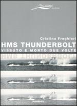 HMS Thunderbolt. Vissuto e morto due volte