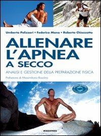 Allenare l'apnea a secco. Analisi e gestione della preparazione fisica - Umberto Pelizzari,Federico Mana,Renzo Chiozzotto - copertina