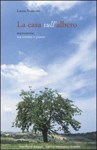 La casa sull'albero. Microstorie tra uomini e piante - Laura Nosenzo - copertina