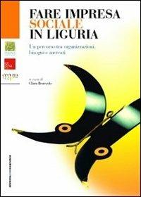 Fare impresa sociale in Liguria. Un percorso tra organizzazioni, bisogni e mercati - copertina