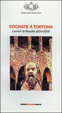 Socrate a Tortona. Lezioni di filosofia 2004-2005 - copertina