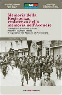 Memoria della Resistenza, Resistenza della memoria nell'acquese. Testimonianze e riflessioni storiche, materiali e strumenti didattici.. Con DVD - Vittorio Rapetti - copertina