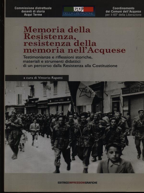 Memoria della Resistenza, Resistenza della memoria nell'acquese. Testimonianze e riflessioni storiche, materiali e strumenti didattici.. Con DVD