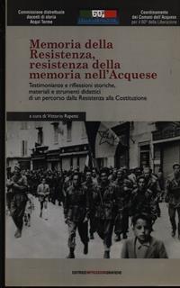 Memoria della Resistenza, Resistenza della memoria nell'acquese. Testimonianze e riflessioni storiche, materiali e strumenti didattici.. Con DVD