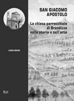 San Giacomo Apostolo. La chiesa parrocchiale di Brandizzo nella storia e nell'arte
