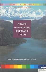 Libro Parlino le montagne, scorrano i fiumi David Ross Brower Steve Chapple