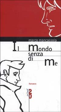 Il mondo senza di me - Marco Mancassola - copertina