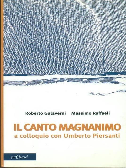 Canto magnanimo. A colloquio con Umberto Piersanti - Roberto Galaverni,Massimo Raffaeli - 4