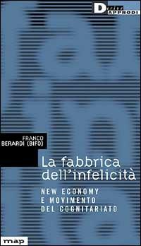 La fabbrica dell'infelicità. New economy e movimento del cognitariato - Franco «Bifo» Berardi - copertina