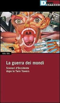 La guerra dei mondi. Scenari d'Occidente dopo le Twin Towers - Jean Baudrillard,George Caffentzis,Jeremy Brecher - copertina