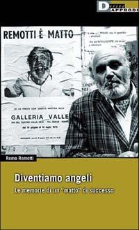 Diventiamo angeli. Le memorie di un matto di successo - Remo Remotti - copertina