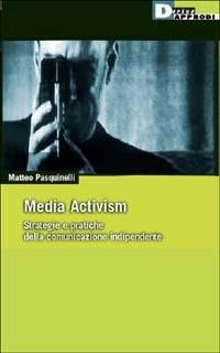 Media activism. Strategie e pratiche della comunicazione indipendente - Matteo Pasquinelli - copertina