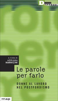 Le parole per farlo. Donne al lavoro nel postfordismo - Adriana Nannicini - copertina