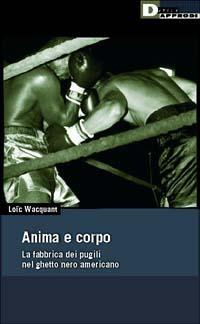 Anima e corpo. La fabbrica dei pugili nel ghetto nero Americano - Loïc Wacquant - copertina