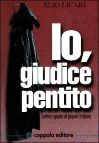 Io, giudice pentito. Lettera aperta al popolo italiano - Elio Licari - copertina