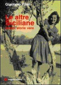 Le altre siciliane. Dodici storie vere - Giacomo Pilati - copertina