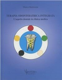 Terapia odontoiatrica integrata. L'aspetto dentale in clinica medica - Marco Battistoni - copertina