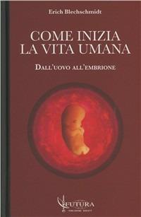 Come inizia la vita umana dall'uovo all'embrione - Erich Blechschmidt - copertina