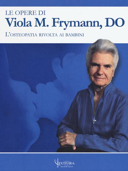 Le opere di Viola M. Frymann. L'osteopatia rivolta ai bambini - Viola M. Frymann - copertina