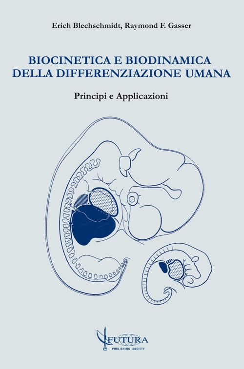 Biocinetica e biodinamica della differenziazione umana. Principi e applicazioni - Erich Blechschmidt,Raymond F. Gasser - copertina