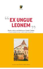 «Ex ungue leonem». Storia, arte e architettura a Castel Caldes. Atti del convegno (Trento, 8 agosto 2015)