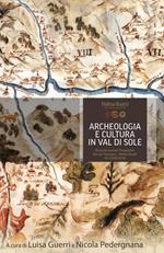 Archeologia e cultura in Val di Sole. Ricerche, contesti, prospettive. Atti del convegno (Molino Ruatti 10-11 settembre 2016)
