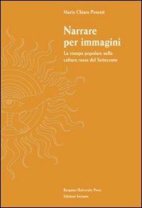 Narrare per immagini. La stampa popolare nella cultura russa del Settecento - Maria Chiara Pesenti - copertina