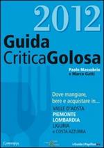 GuidaCriticaGolosa al Piemonte, Lombardia, Liguria, Valle d'Aosta e Costa Azzurra 2012