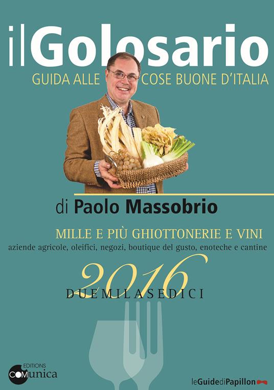 Il golosario 2016. Guida alle cose buone d'Italia - Paolo Massobrio - copertina