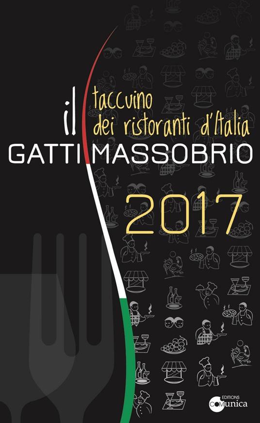 Il Gatti Massobrio 2017. Taccuino dei ristoranti d'Italia - Paolo Massobrio,Marco Gatti - copertina