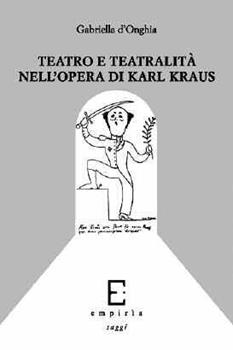 Libro Teatro e teatralità nell'opera di Karl Kraus Gabriella D'Onghia